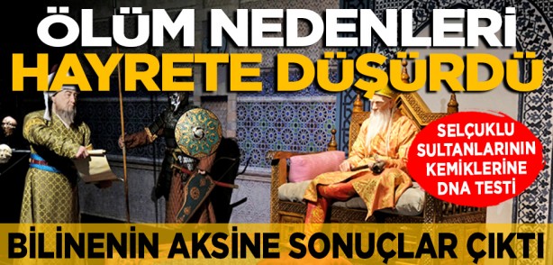 Selçuklu sultanlarının kemikleri DNA testi ile incelendi… Bilinenin aksine sonuçlar çıktı... Ölüm nedenleri hayrete düşürdü
