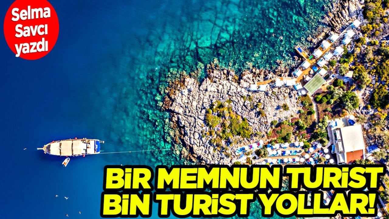 Selma Savcı yazdı: Bir memnun turist, bin turist yollar...