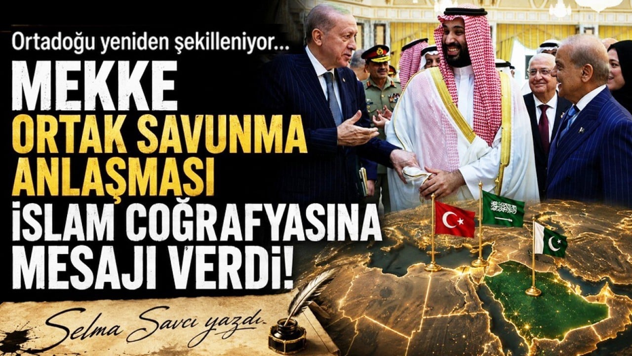 Selma Savcı yazdı: Ortadoğu yeniden şekilleniyor... Mekke Ortak Savunma Anlaşması İslam coğrafyasına mesajı verdi!