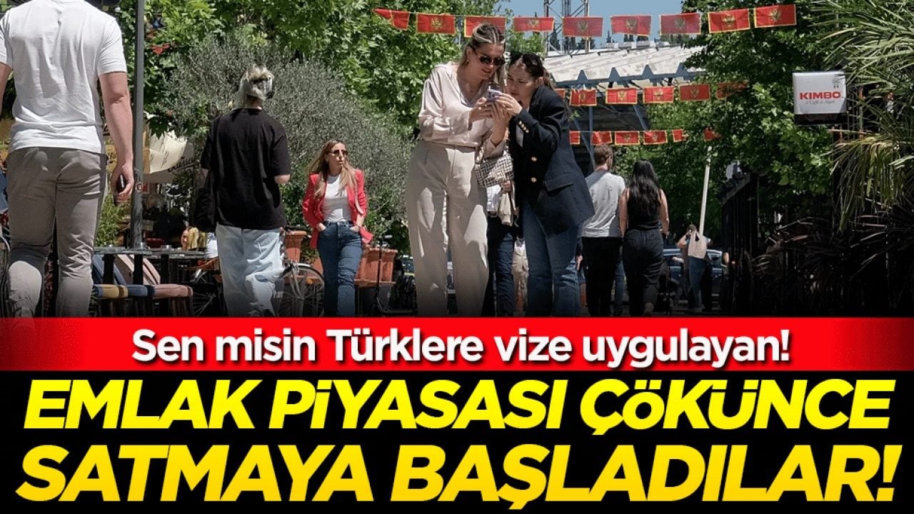 Sen misin Türklere vize uygulayan: Emlak piyasası çökünce satmaya başladılar!