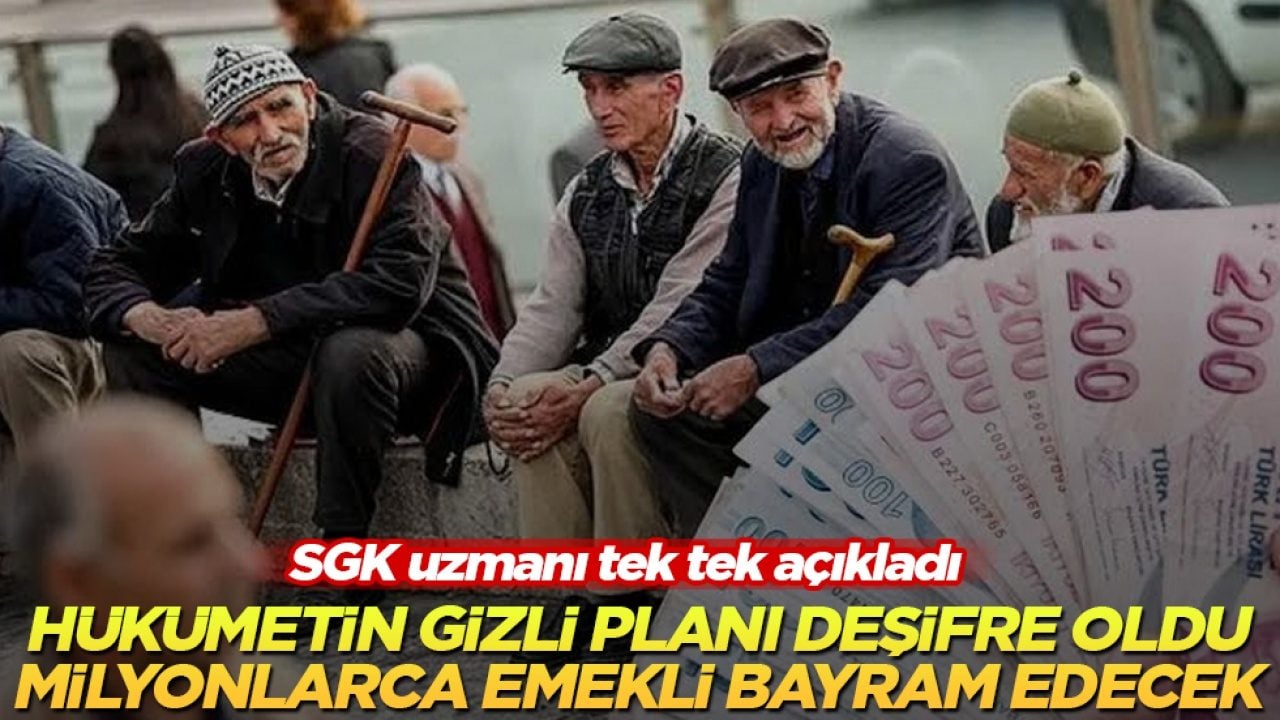 SGK uzmanı tek tek açıkladı! Hükümetin gizli planı deşifre oldu, milyonlarca emekli bayram edecek