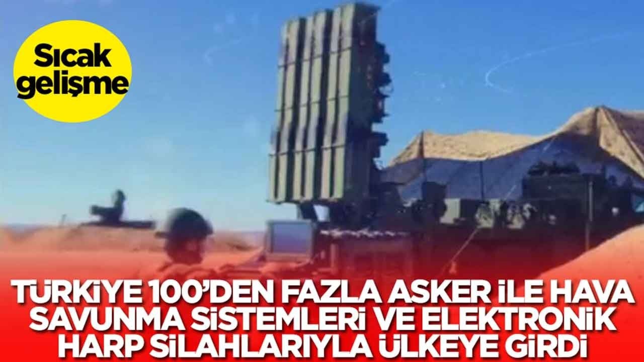 Sıcak gelişme: Türkiye 100'den fazla asker ile hava savunma ve elektronik harp sistemleriyle ülkeye girdi