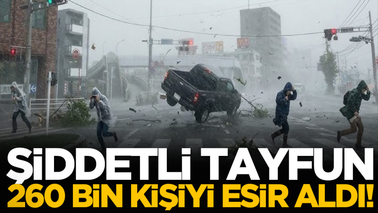Şiddetli tayfun 260 bin kişiyi esir aldı!