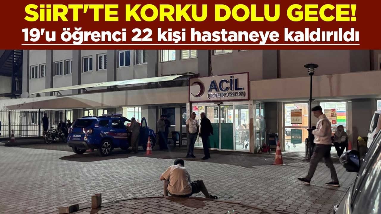 Siirt'te korku dolu gece! 19'u öğrenci 22 kişi hastaneye kaldırıldı