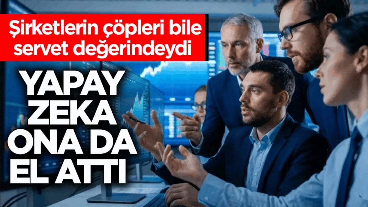 Şirketlerin çöpleri bile servet değerindeydi! Yapay zekâ ona da el attı 