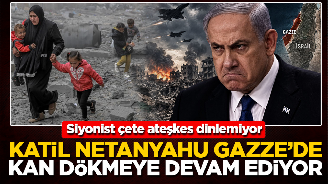 Siyonist çete ateşkes dinlemiyor: Katil Netanyahu Gazze’de kan dökmeye devam ediyor!