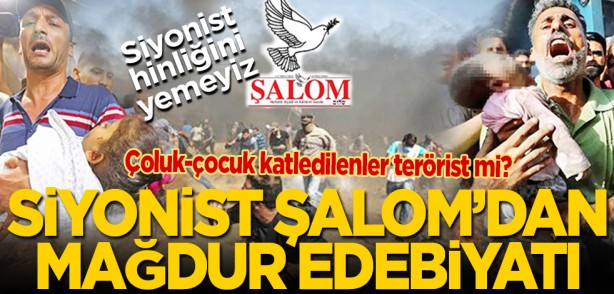 Siyonist hinliğini yemeyiz Şalom... Çoluk-çocuk katledilenler terörist mi? Siyonist Şalom’dan mağdur edebiyatı