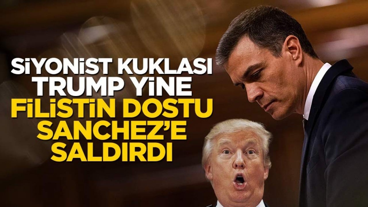 Siyonist kuklası Trump'ın kuyruk acısı! Yine Sanchez'e saldırdı