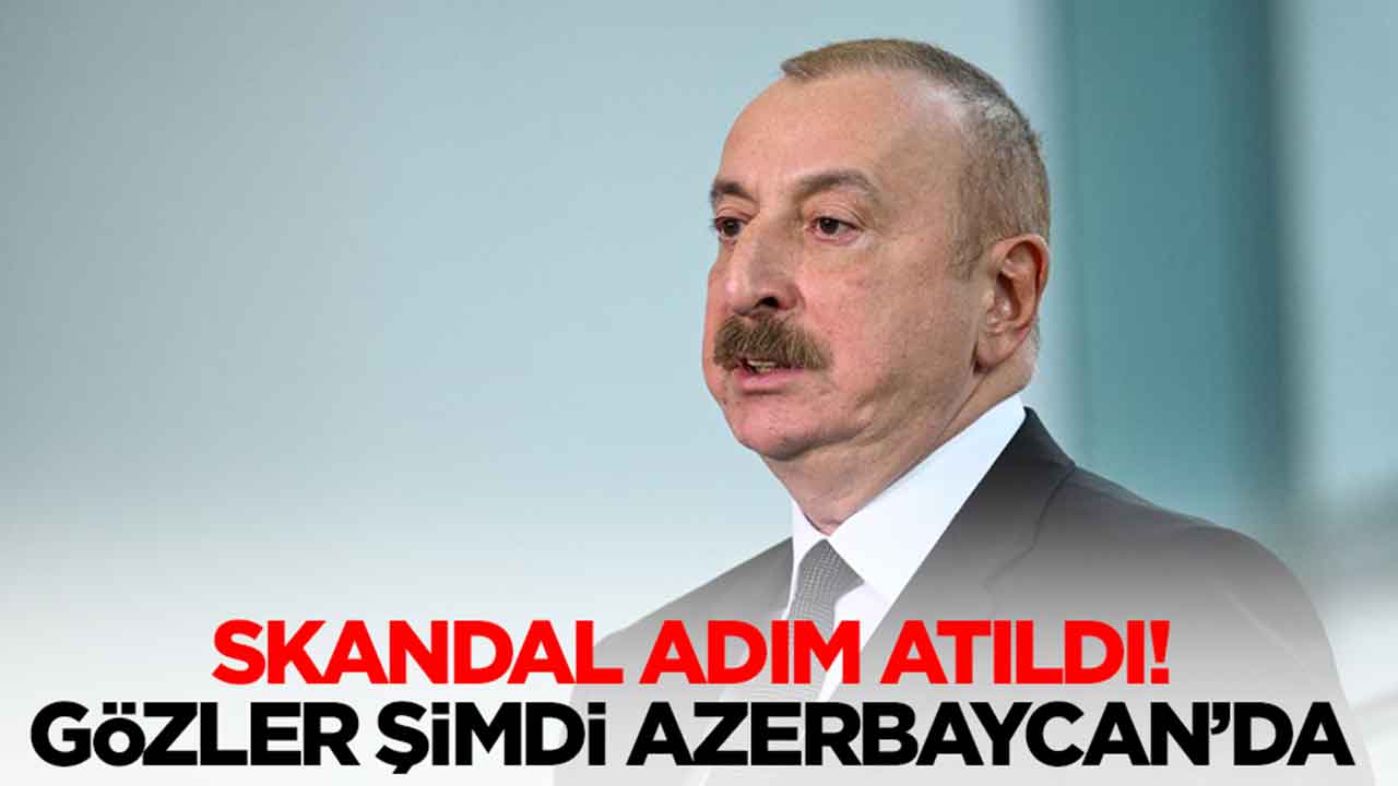 Skandal adım atıldı: Gözler şimdi Azerbaycan'da