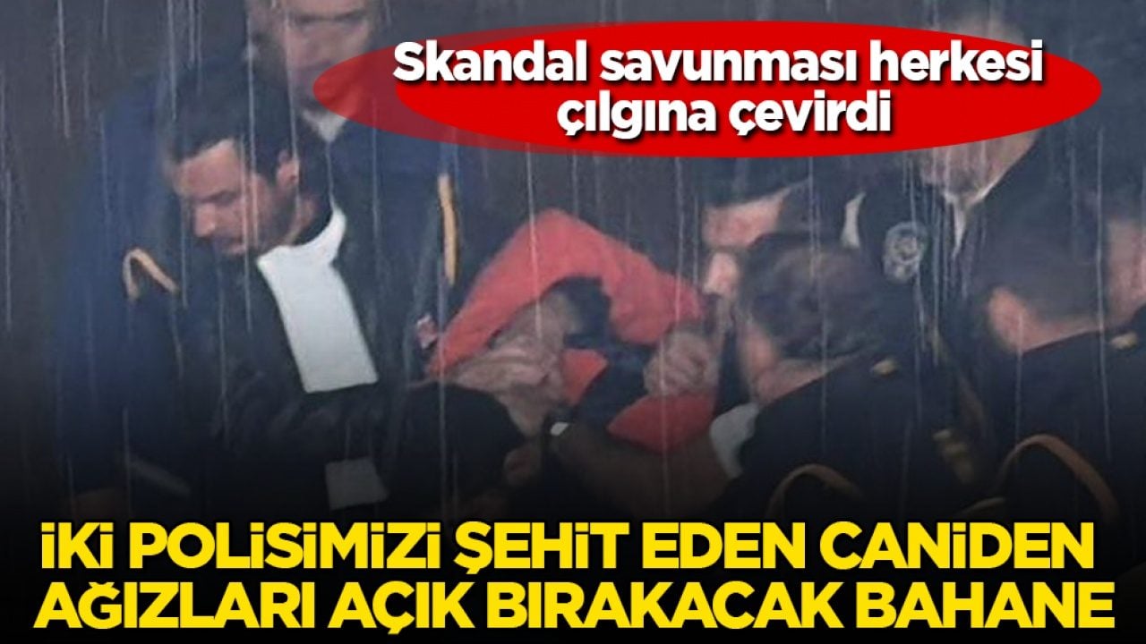 Skandal savunması herkesi çılgına çevirdi! İki polisimizi şehit eden caniden ağızları açık bırakacak bahane