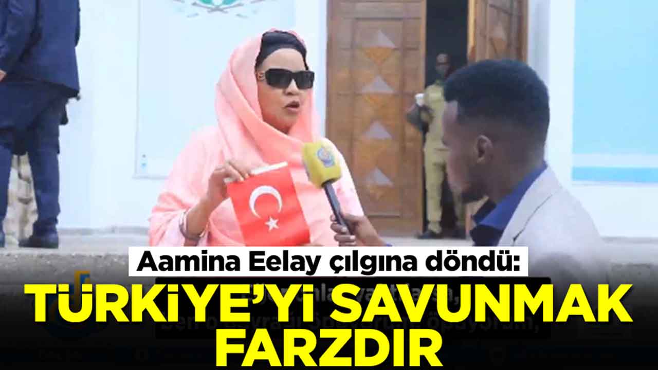 Skandal sonrası Somalili milletvekili Aamina Eelay çılgına döndü: Türkiye'yi savunmak farzdır