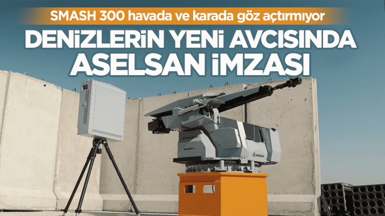 SMASH 300 havada ve karada göz açtırmıyor! Denizlerin yeni avcısında ASELSAN imzası