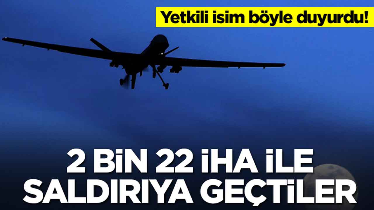 Şok eden gelişme: 2 bin 22 tane İHA ile saldırıya geçtiler
