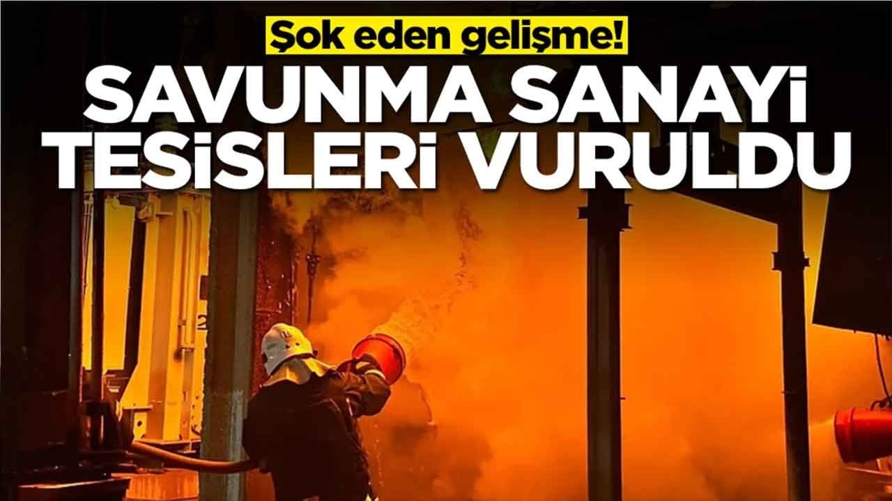 Şok haber geldi: Savunma sanayi tesisleri vuruldu