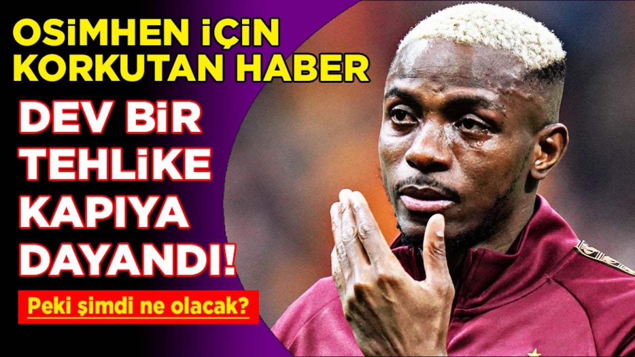 Şoke eden iddia: Osimhen için korkutan haber: Fenerbahçe derbisine bile zor yetişir