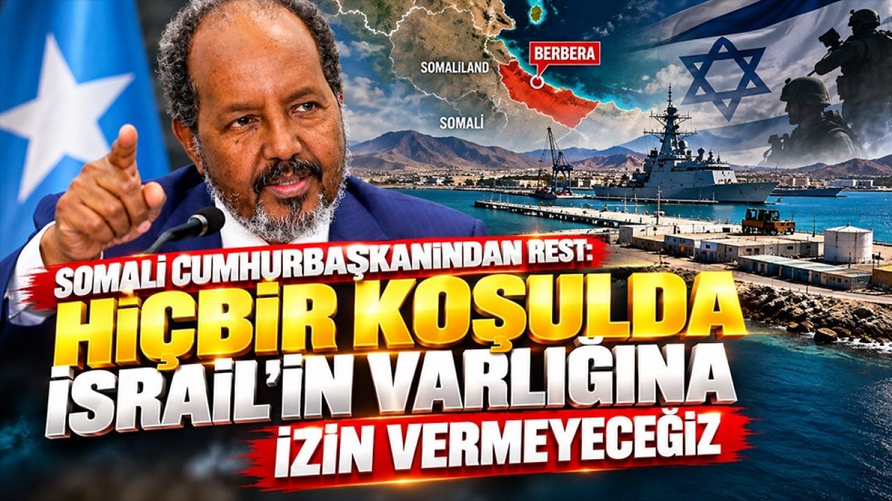 Somali Cumhurbaşkanından rest: Hiçbir koşulda İsrail'in varlığına izin vermeyeceğiz 