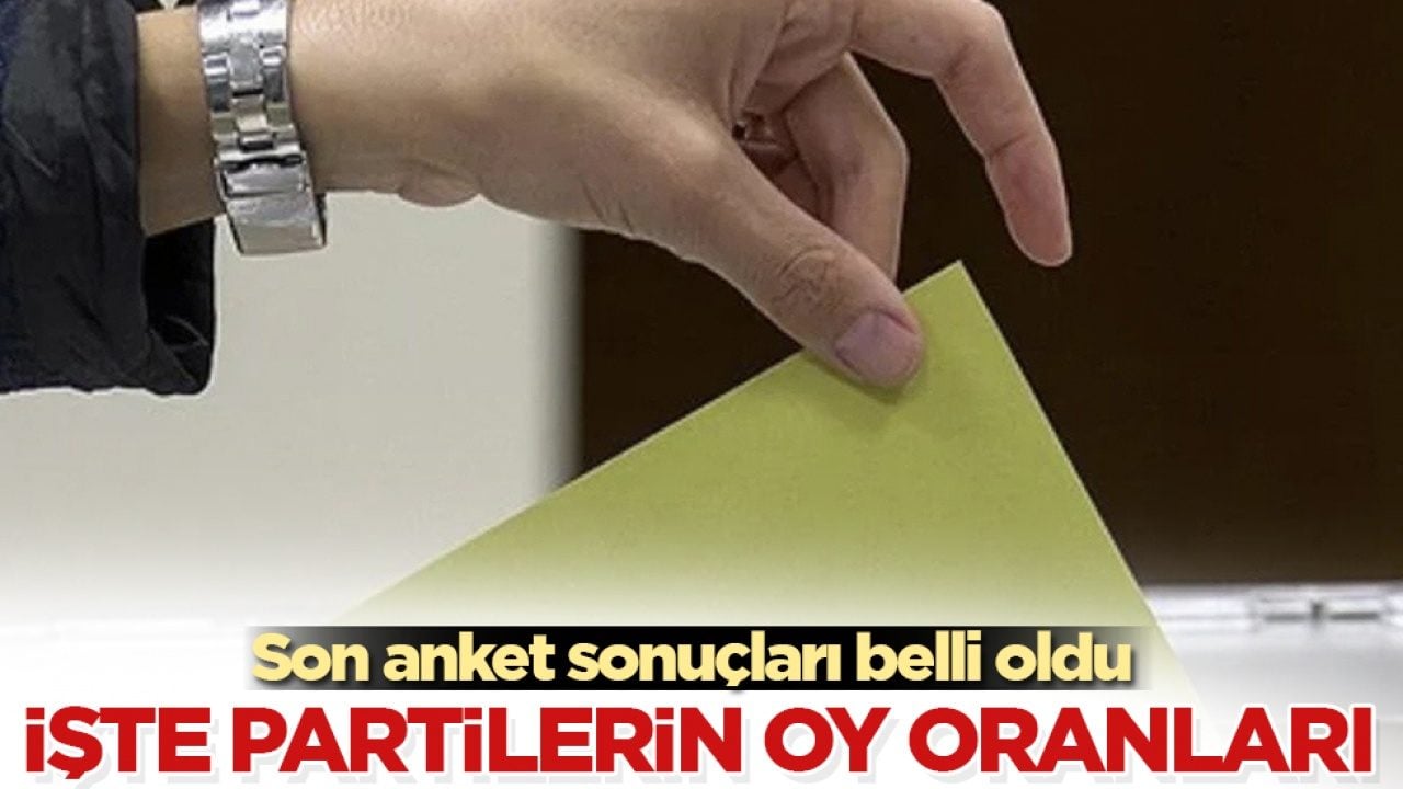 Son anket sonuçları belli oldu! İşte partilerin oy oranları