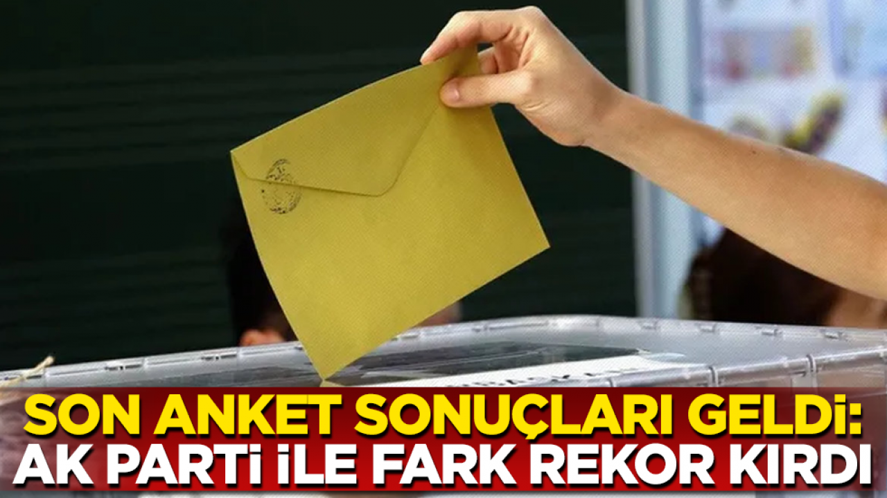 Son anket sonuçları geldi: AK Parti ile fark rekor kırdı