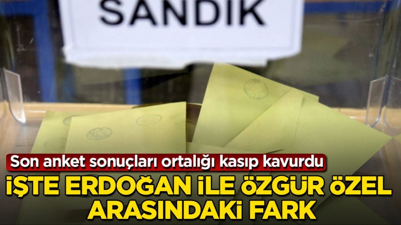 Son anket sonuçları ortalığı kasıp kavurdu! İşte Erdoğan ile Özgür Özel arasındaki fark