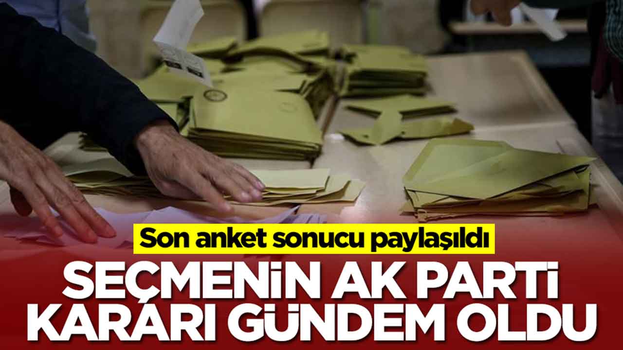 Son anket sonucu paylaşıldı: Seçmenin AK Parti kararı gündeme oturdu