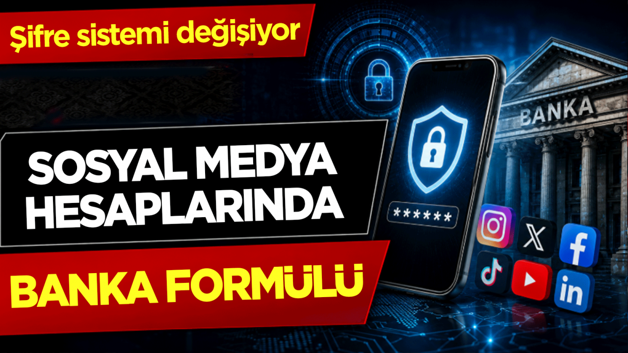 Sosyal medya hesaplarında banka formülü: Şifre sistemi değişiyor