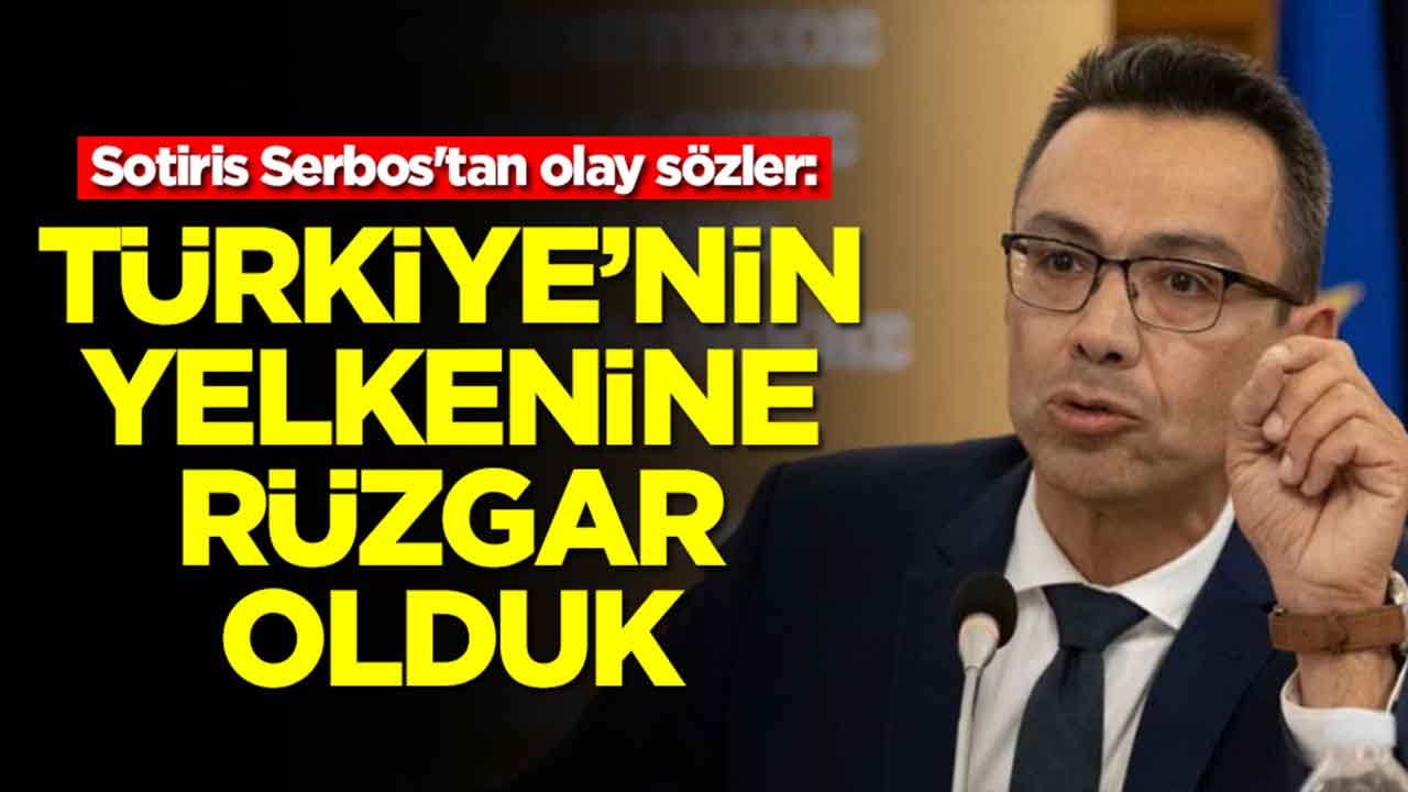Sotiris Serbos'tan olay sözler: Türkiye'nin yelkenine rüzgar olduk