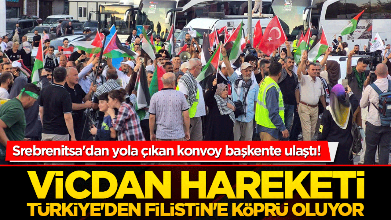 Srebrenitsa'dan yola çıkan konvoy başkente ulaştı! Vicdan hareketi Türkiye'den Filistin'e köprü oluyor