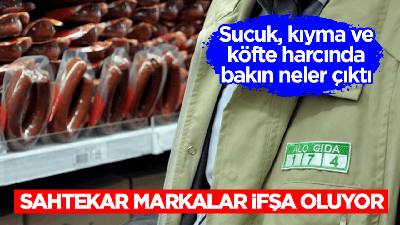 Sucuk, kıyma ve köfte harcında bakın neler çıktı! Sahtekâr markalar ifşa oluyor