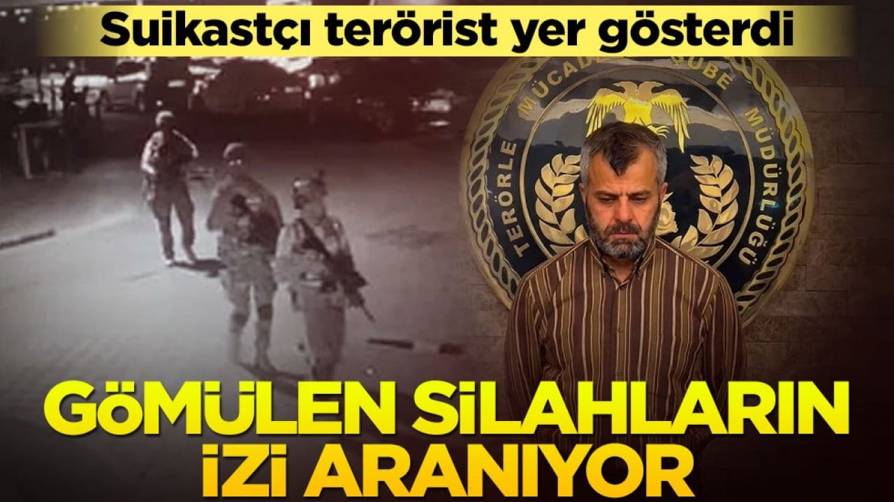 Suikastçı terörist yer gösterdi! Gömülen silahların izi aranıyor
