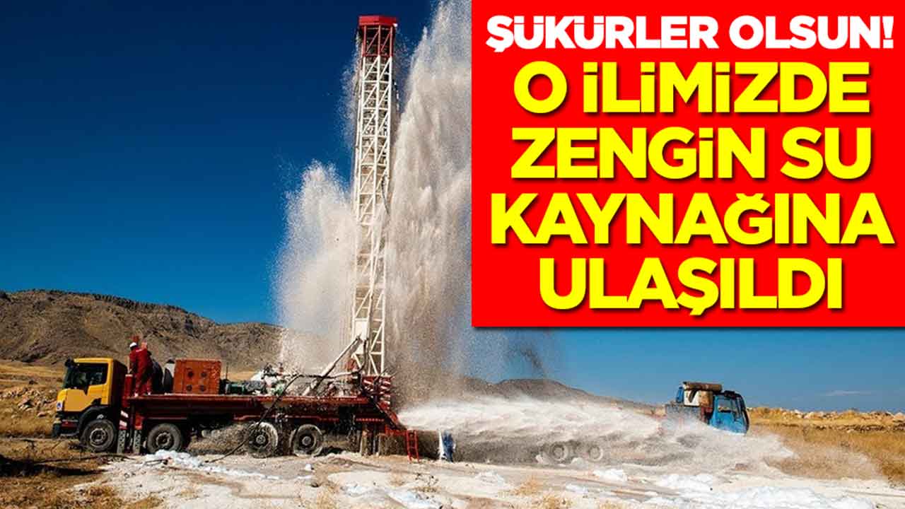 Şükürler olsun: O ilimizde zengin su kaynağına ulaşıldı