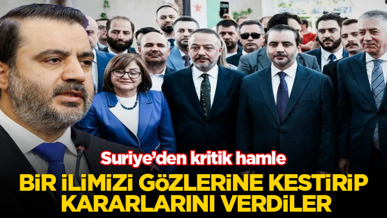Suriye’den kritik hamle! Bir ilimizi gözlerine kestirip kararlarını verdiler