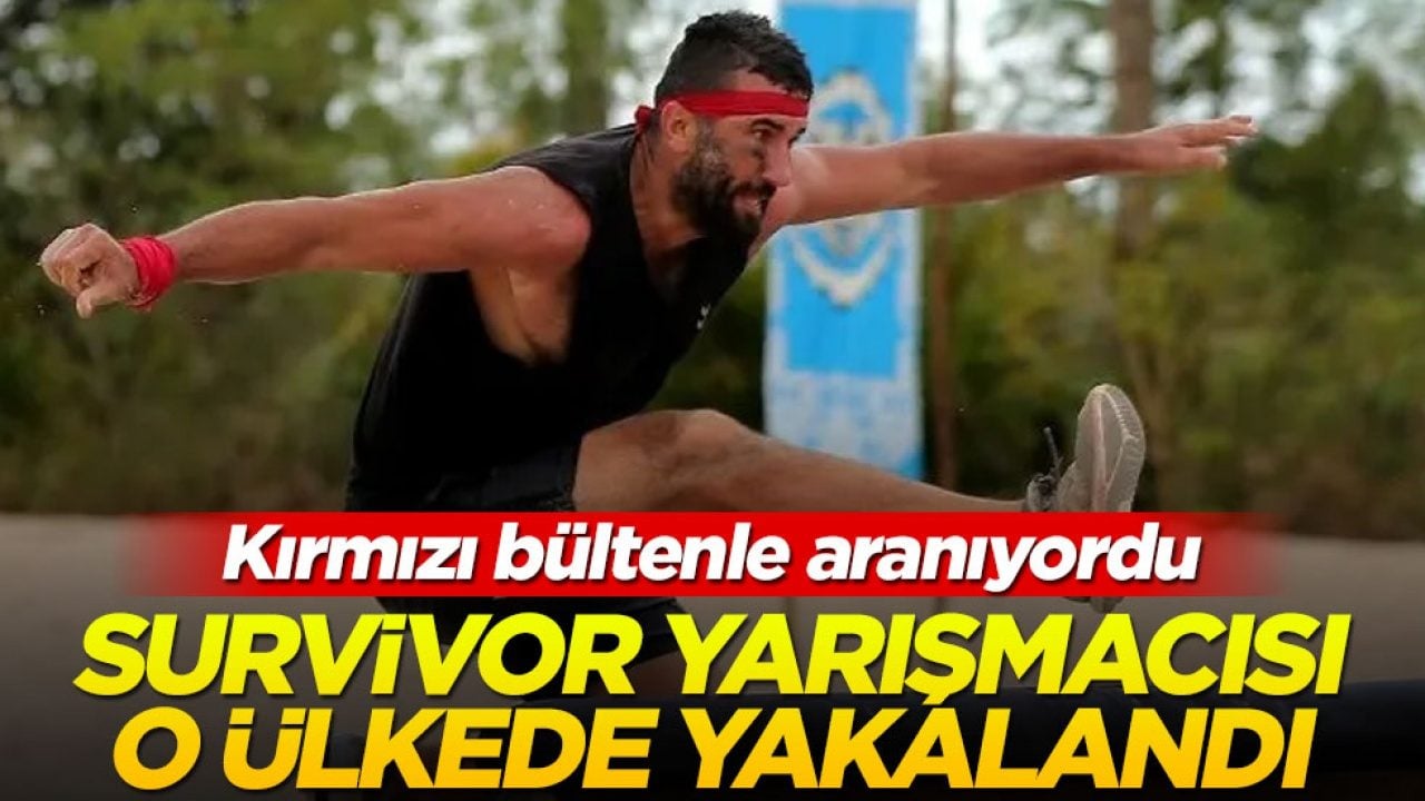 Survivor yarışmacısı o ülkede yakalandı! Kırmızı bültenle aranıyordu