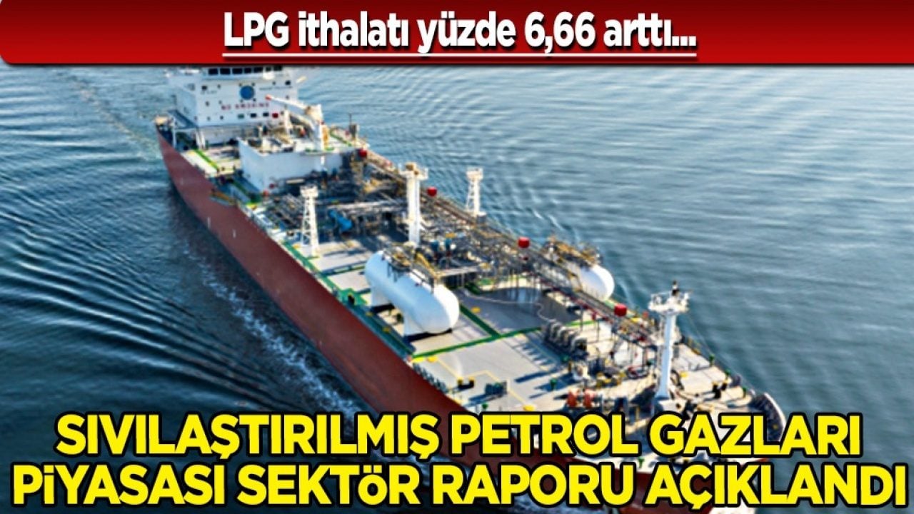 Suudi Arabistan, ABD, Rusya, Birleşik Arap Emirlikleri, Türkiye... LPG ithalatı 182 tona çıktı: En çok hangi ülkeye yapıldı?