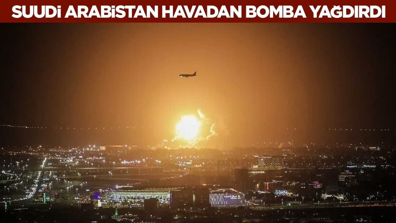 Suudi Arabistan havadan bomba yağdırdı