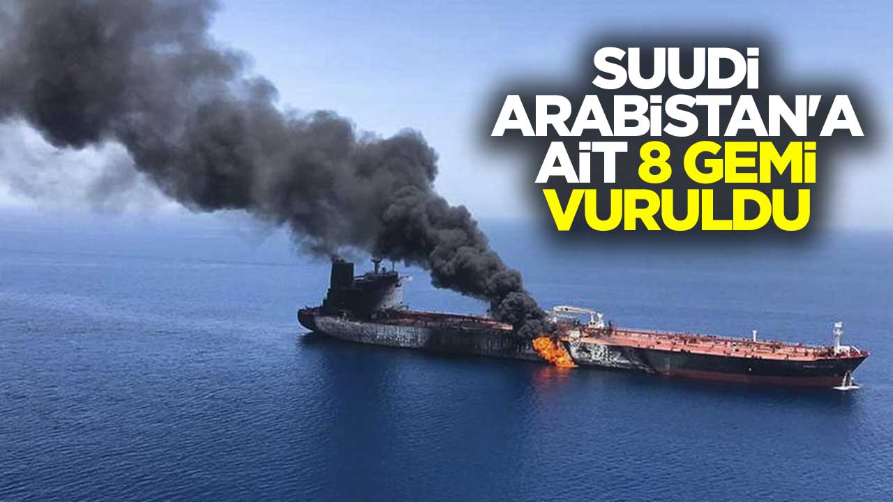 Suudi Arabistan'a ait 8 gemi vuruldu