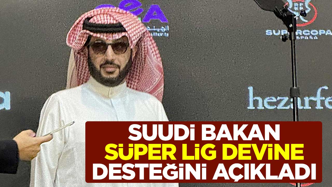 Suudi Bakan, Süper Lig devine desteğini açıkladı