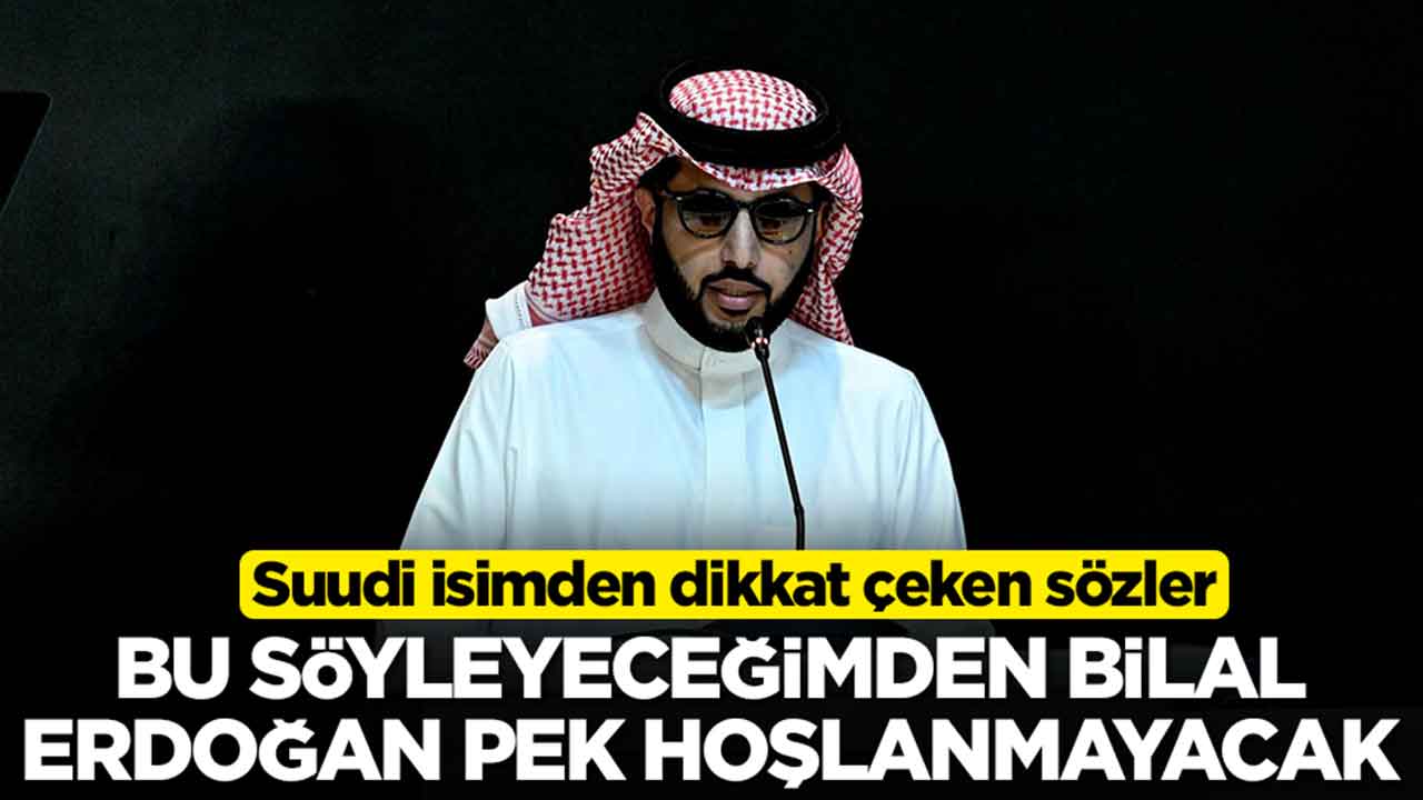 Suudi isimden dikkat çeken sözler: Bu söyleyeceğimden Bilal Erdoğan pek hoşlanmayacak