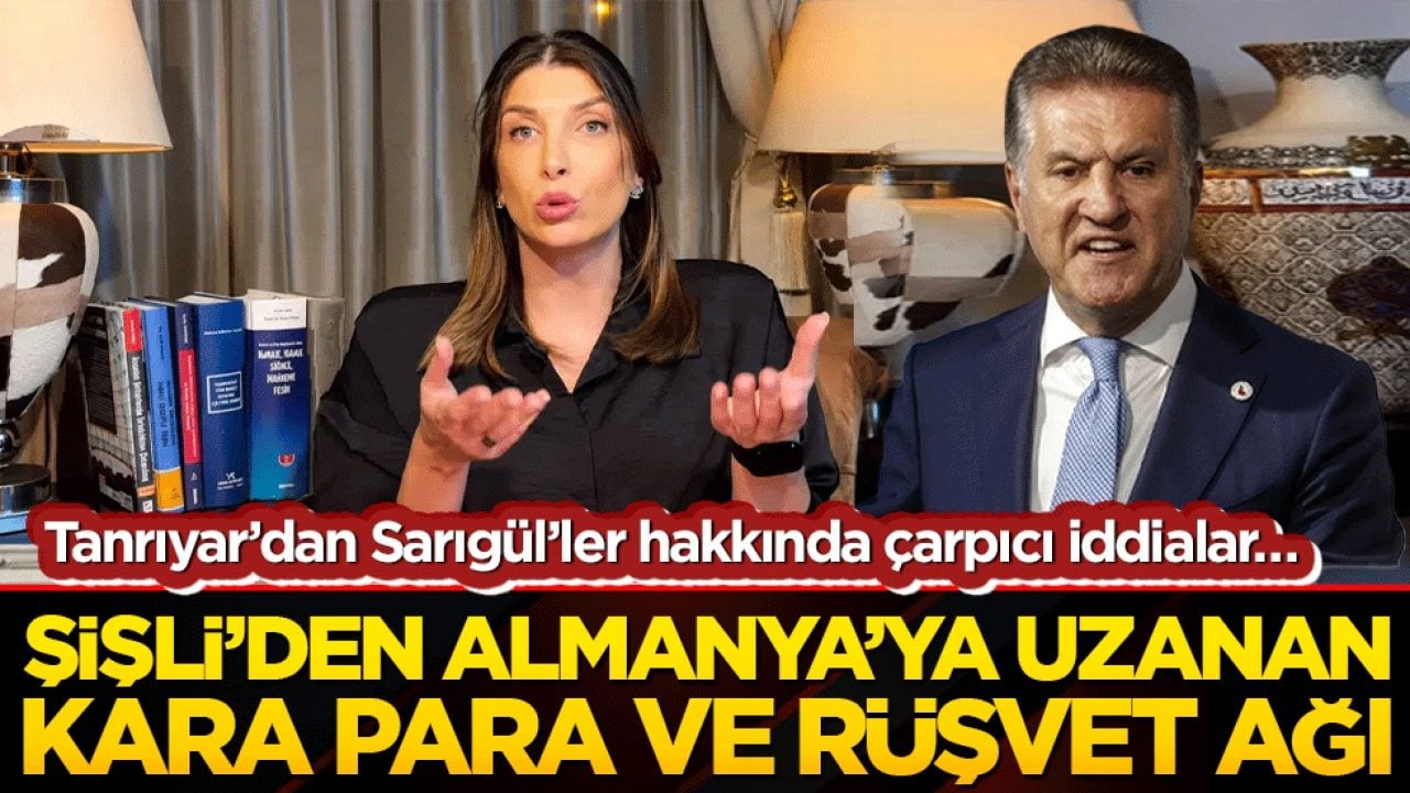 Tanrıyar’dan Sarıgül’ler hakkında çarpıcı iddialar… Şişli’den Almanya’ya uzanan kara para ve rüşvet ağı