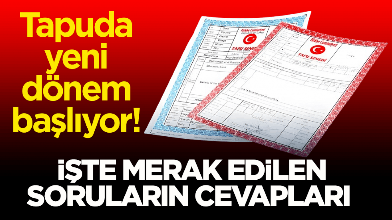 Tapuda yeni dönem başlıyor! İşte merak edilen soruların cevapları 