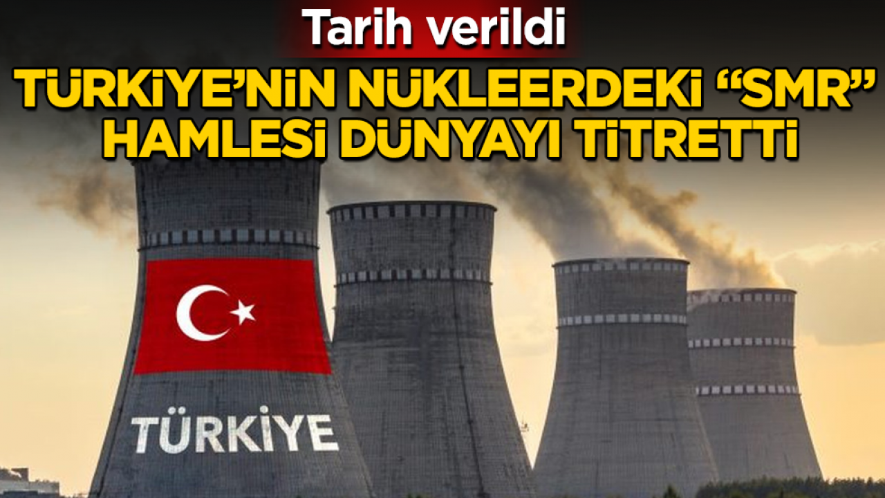 Tarih bile verildi! Türkiye’nin nükleerdeki "SMR" hamlesi dünyayı titretti