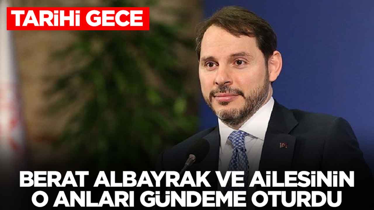 Tarihi gece: Berat Albayrak ve ailesinin o anları gündeme oturdu