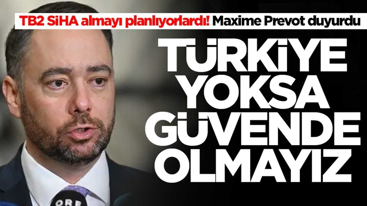 TB2 SİHA almayı planlıyorlardı! Maxime Prevot duyurdu: Türkiye yoksa güvende olmayız