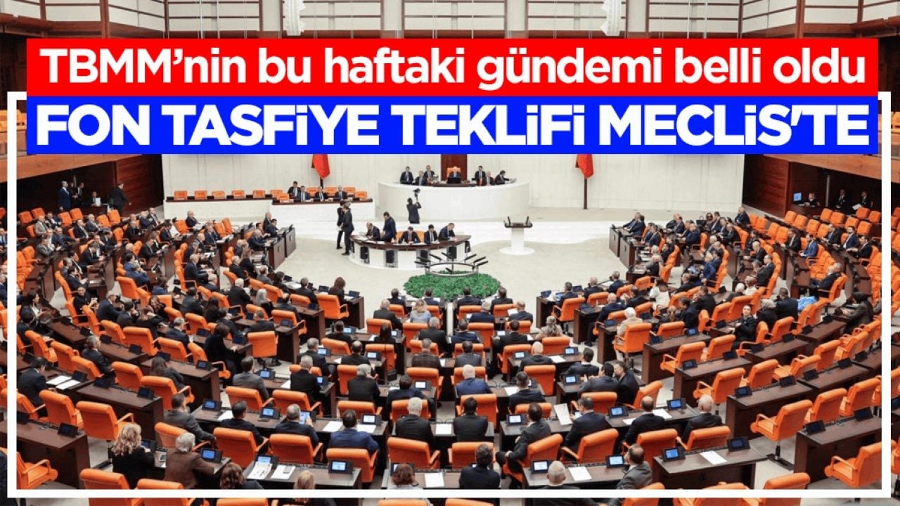 TBMM’nin bu haftaki gündemi belli oldu! Fon tasfiye teklifi Meclis'te
