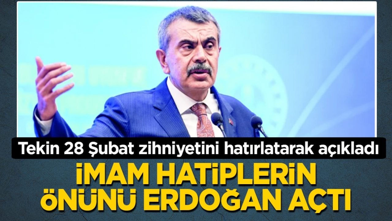Tekin 28 Şubat zihniyetini hatırlatarak açıkladı: İmam hatiplerin önünü Erdoğan açtı