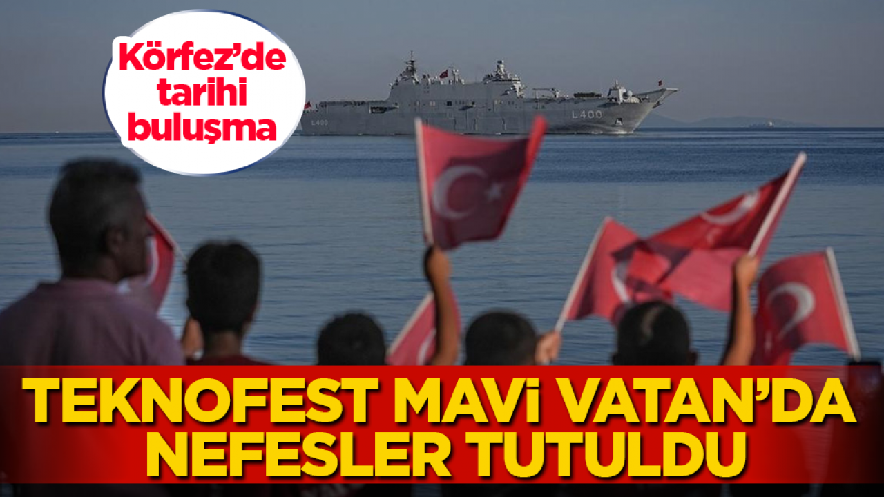 TEKNOFEST Mavi Vatan’da nefesler tutuldu! Körfez’de tarihi buluşma 