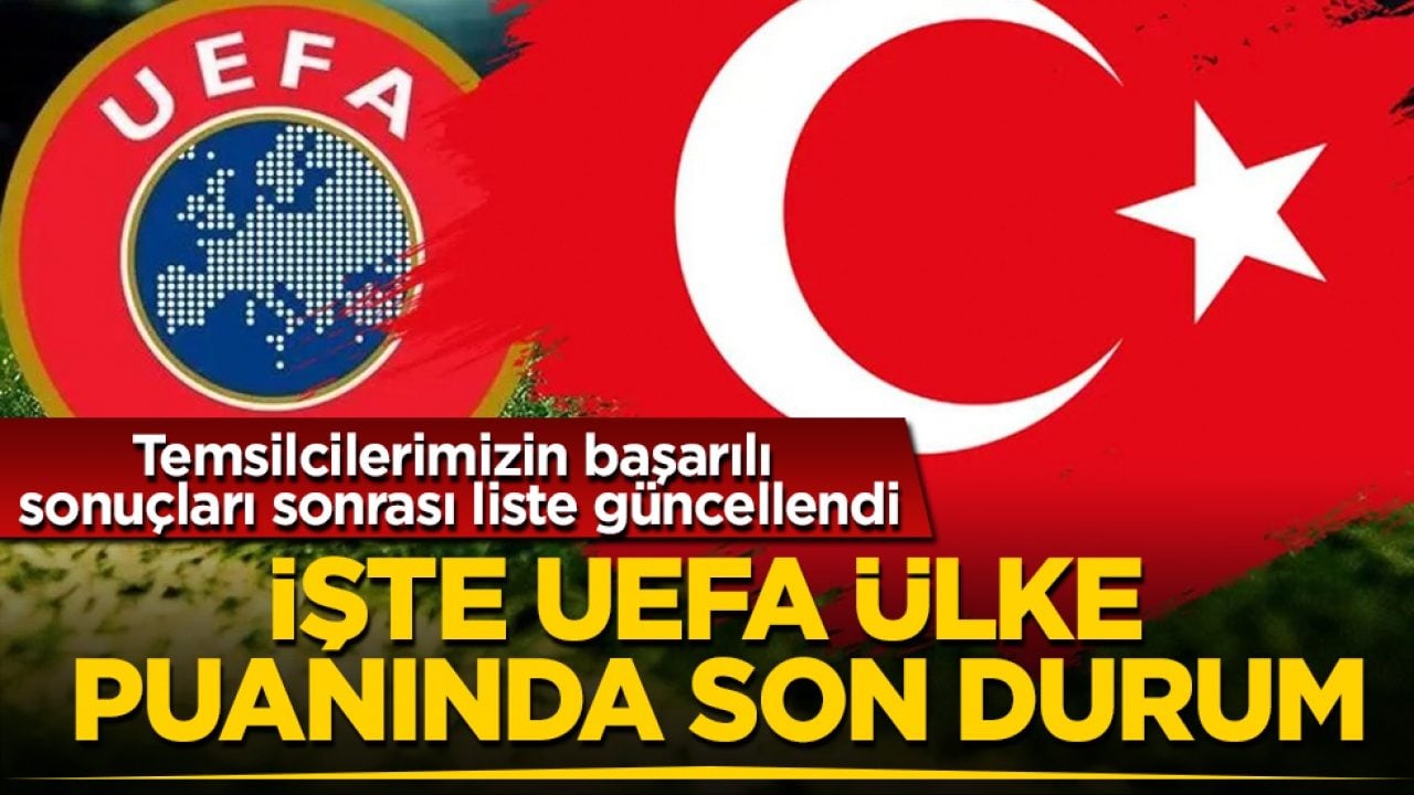 Temsilcilerimizin başarılı sonuçları sonrası liste güncellendi! İşte UEFA ülke puanında son durum