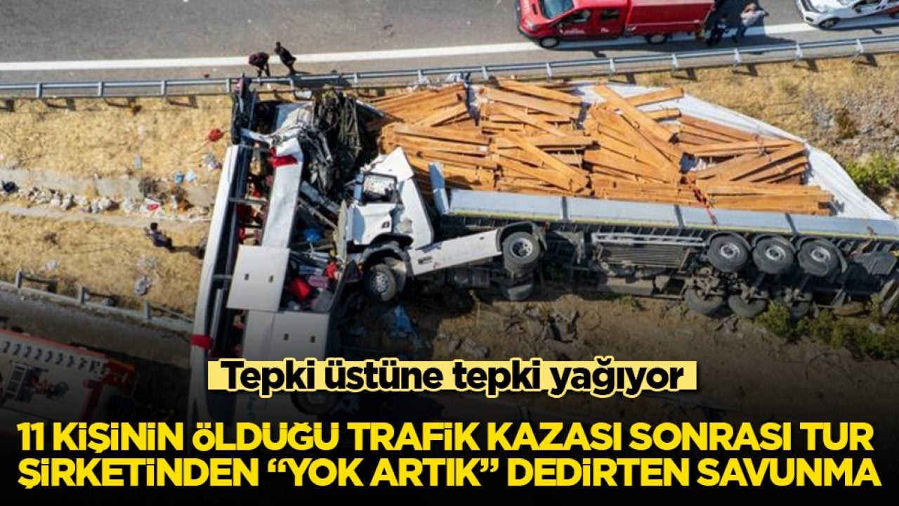 Tepki üstüne tepki yağıyor! 11 kişinin öldüğü trafik kazası sonrası tur şirketinden "Yok artık" dedirten savunma
