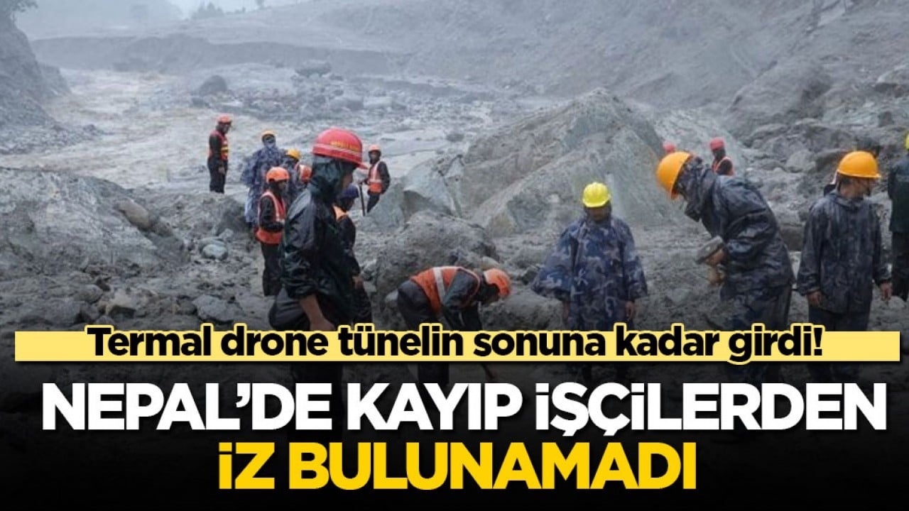 Termal drone tünelin sonuna kadar girdi! Nepal’de kayıp işçilerden iz bulunamadı