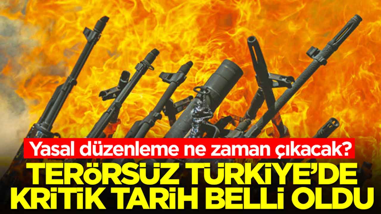 Terörsüz Türkiye’de kritik tarih belli oldu: Yasal düzenleme ne zaman çıkacak?
