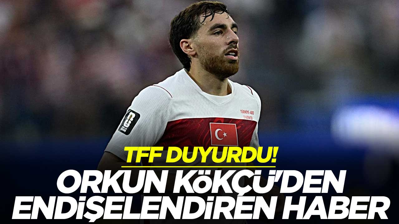 TFF duyurdu! Orkun Kökçü'den endişelendiren haber